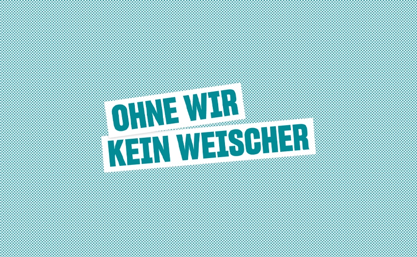 Ein Bild zeigt den Claim "Ohne Wir Kein Weischer" der Employer Branding Kampagne von Weischer Entertainment.